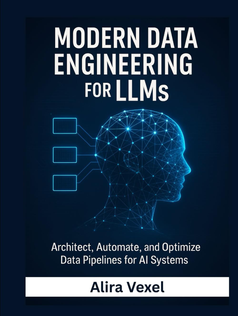 Modern Data Engineering for LLMs: Architect, Automate, and Optimize Data Pipelines for AI Systems
