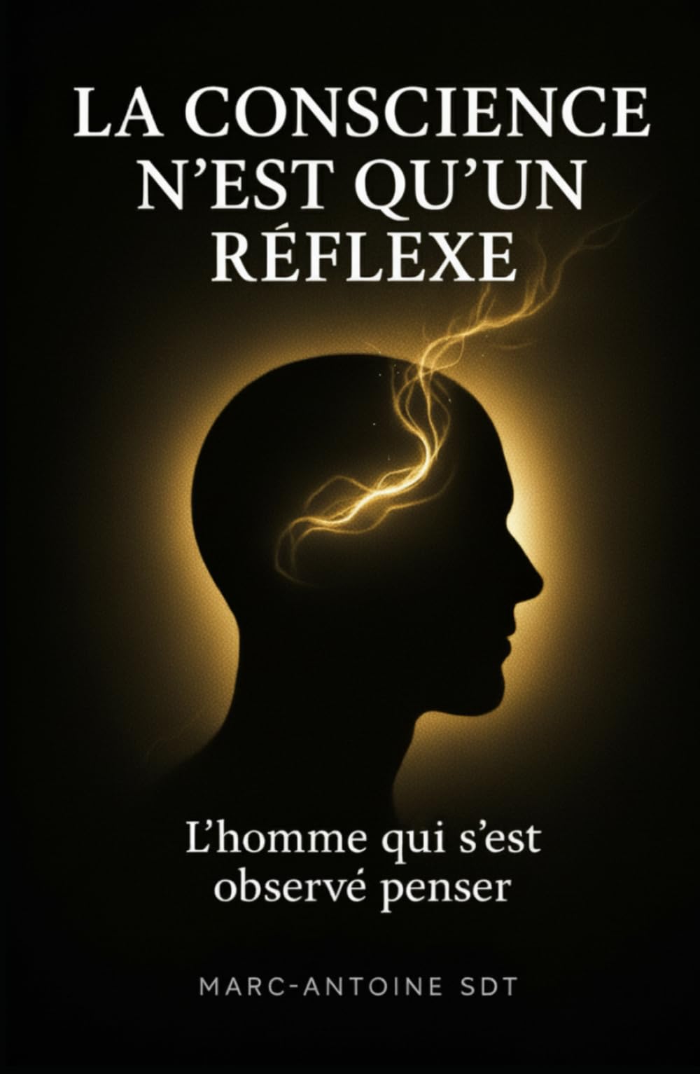 La Conscience n’est qu’un réflexe: L’homme qui s’est observé penser