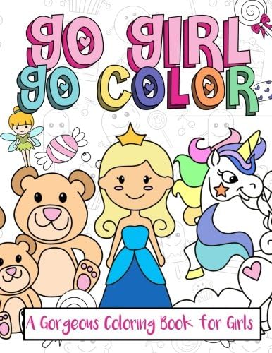 Go Girl, Go Color: A Gorgeous Coloring Book for Girls: A Really Cute Really Relaxing Coloring Book for Girls 2017 With Larges Pages of Cute Animals, ... Kids Coloring Books Ages 2-4, 4-8, 9-12