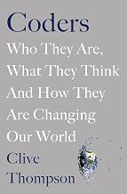 Coders: Who They Are, What They Think and How They Are Changing Our World