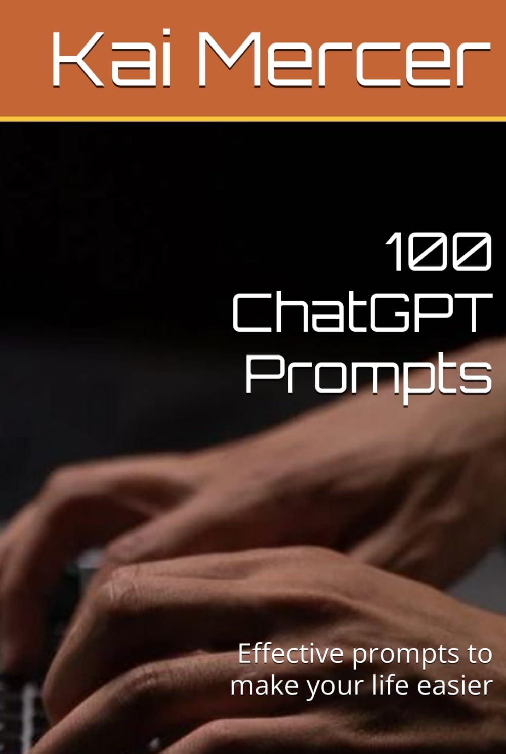 100 ChatGPT Prompts: Effective prompts to make your life easier (AI Mastery Collection)