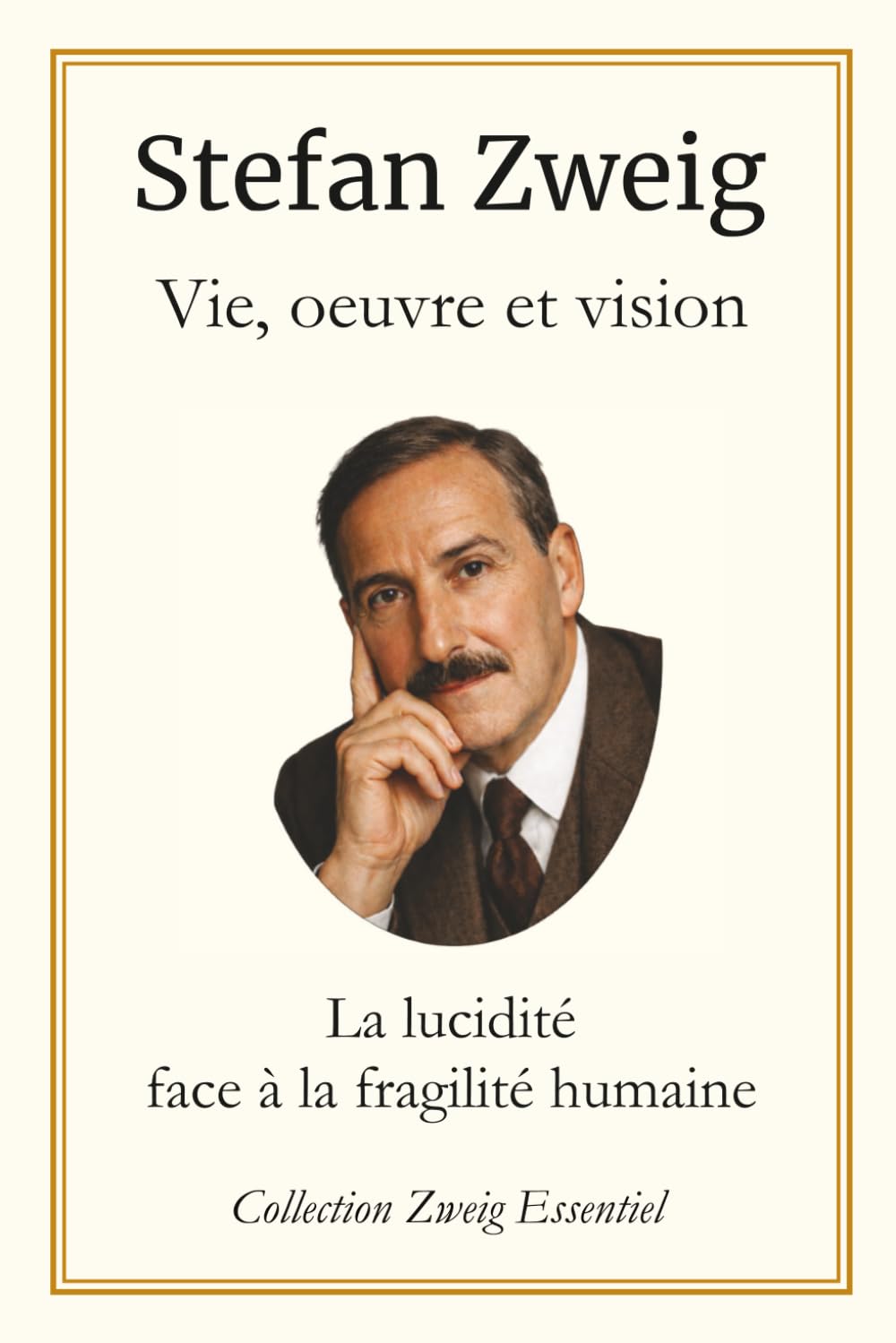 Stefan Zweig : Vie, Oeuvre et Vision: La lucidité face à la fragilité humaine