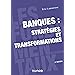 Banques : stratégies et transformations - 2e éd.