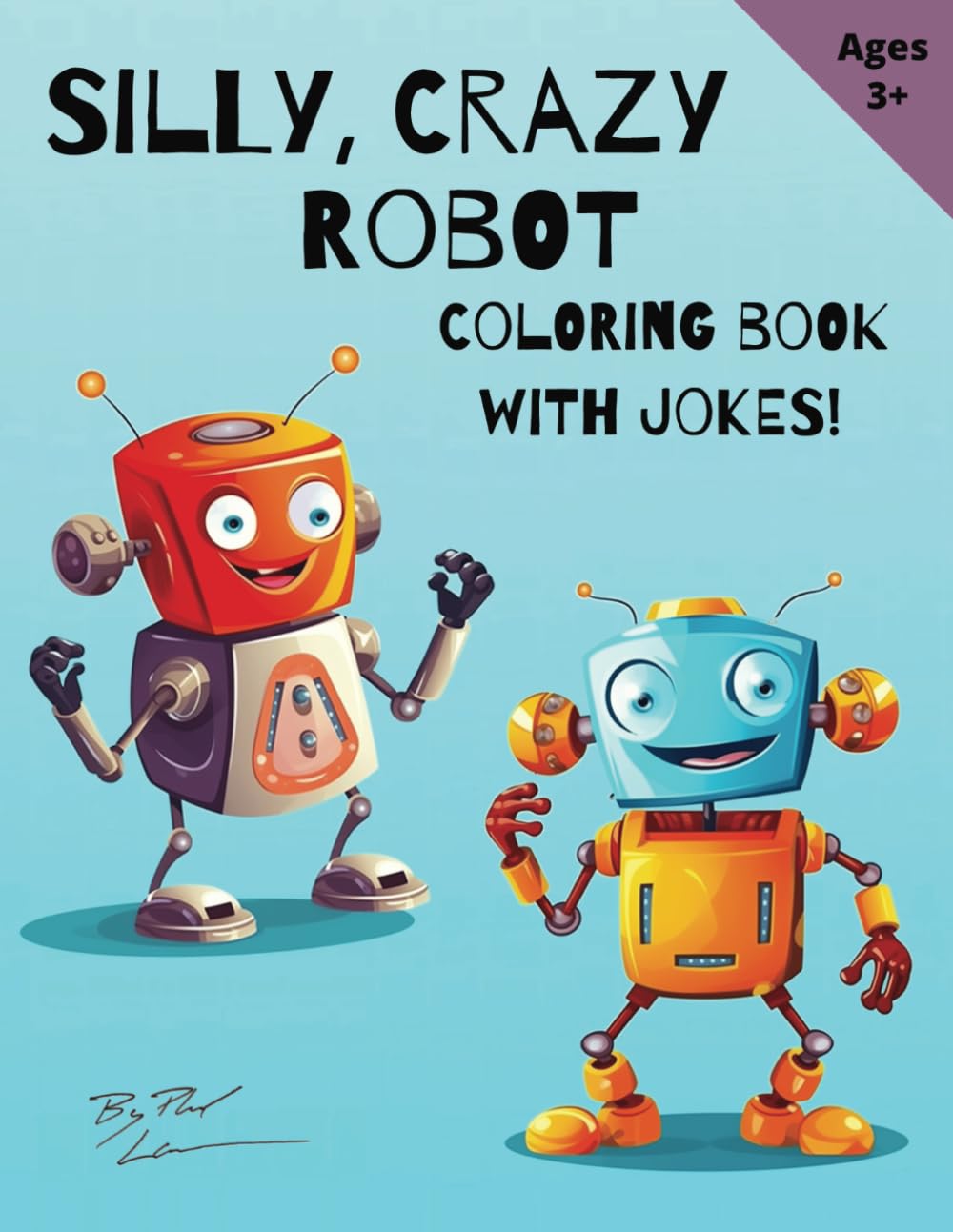Crazy, Silly Robots: A coloring book with jokes for any young child 3+ who loves robots!