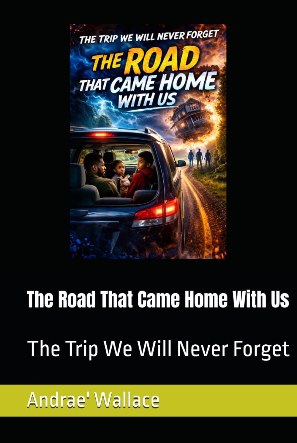 The Road That Came Home With Us (The Trip We Will Never Forget)