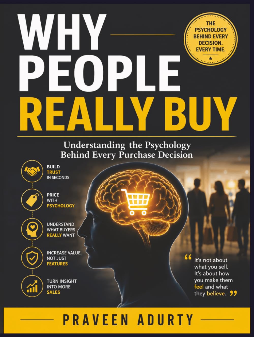 Why People Really Buy: Understanding the Psychology Behind Every Purchase Decision