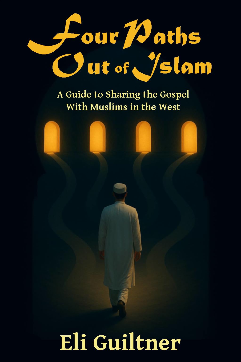 Four Paths Out of Islam: A Guide to Sharing the Gospel with Muslims in the West
