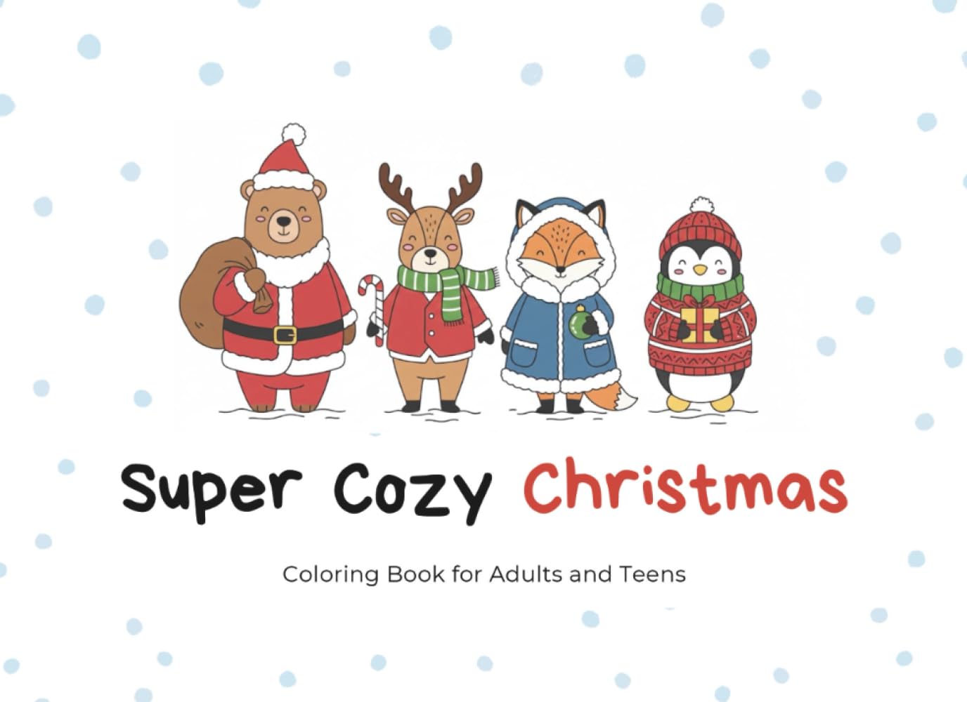 Super Cozy Christmas: Coloring Book for Adults and Teens (Super Cozy Coloring Books)