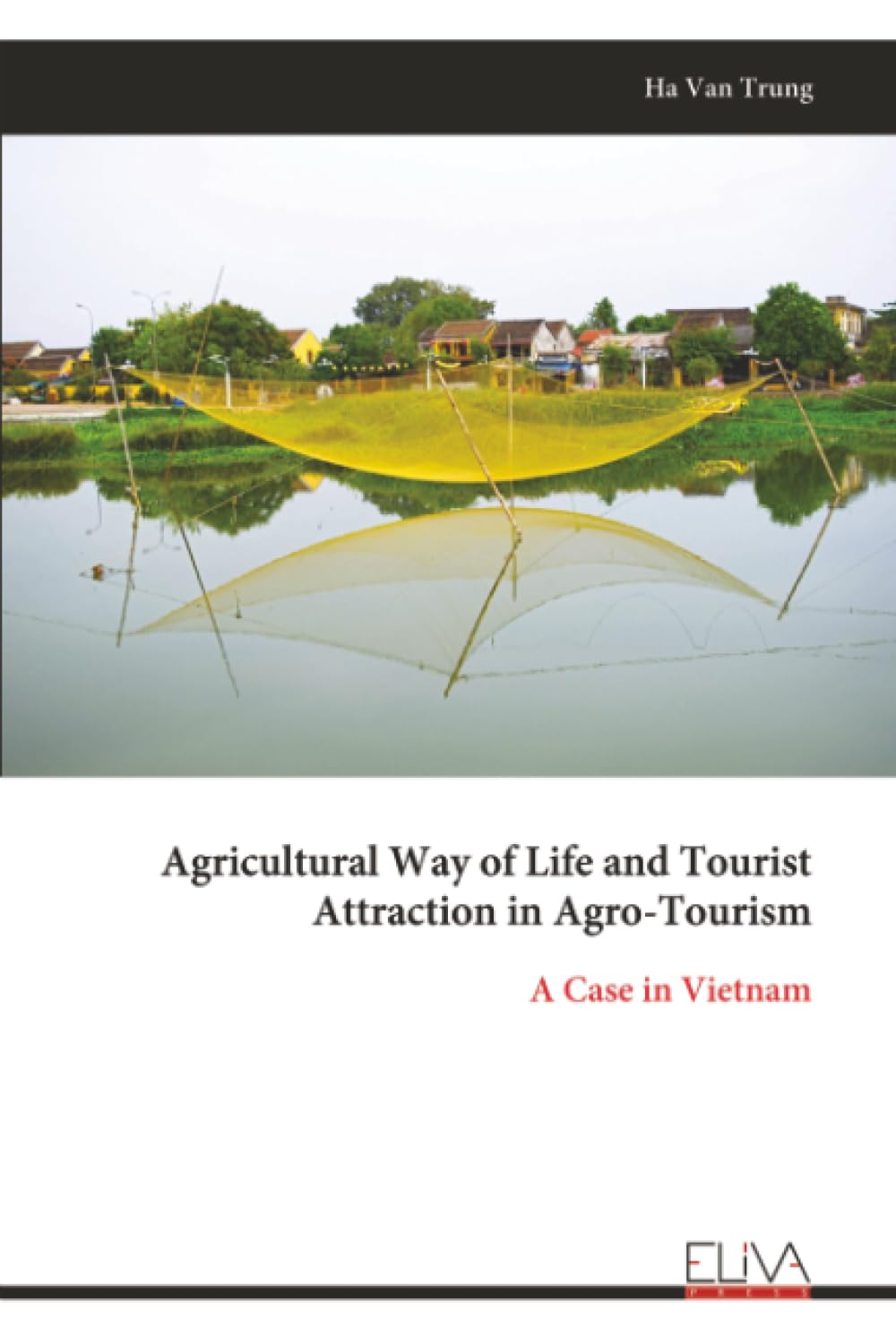 Agricultural Way of Life and Tourist Attraction in Agro-Tourism: A Case in Vietnam