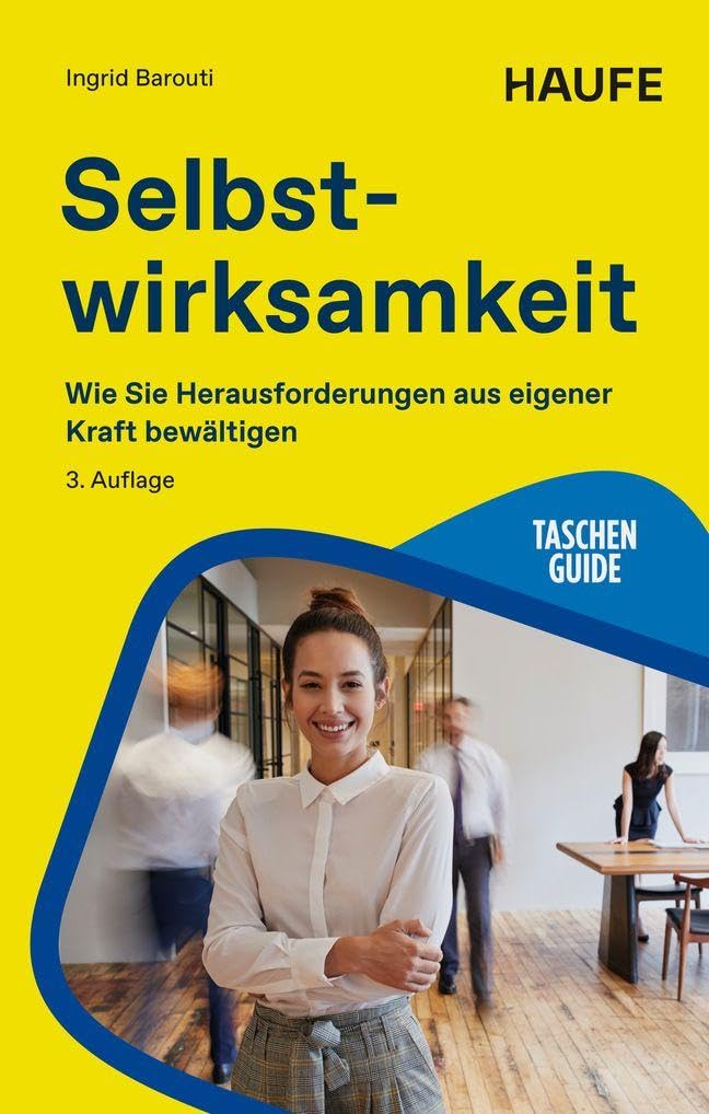 Selbstwirksamkeit aufbauen: Wie Sie Herausforderungen aus eigener Kraft bewältigen