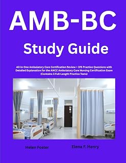 AMB-BC Study Guide: All-in-One Ambulatory Care Certification Review + 375 Practice Questions with Detailed Explanation for the ANCC Ambulatory Care ... Exam (Contains 3 Full-Length Practice Tests)