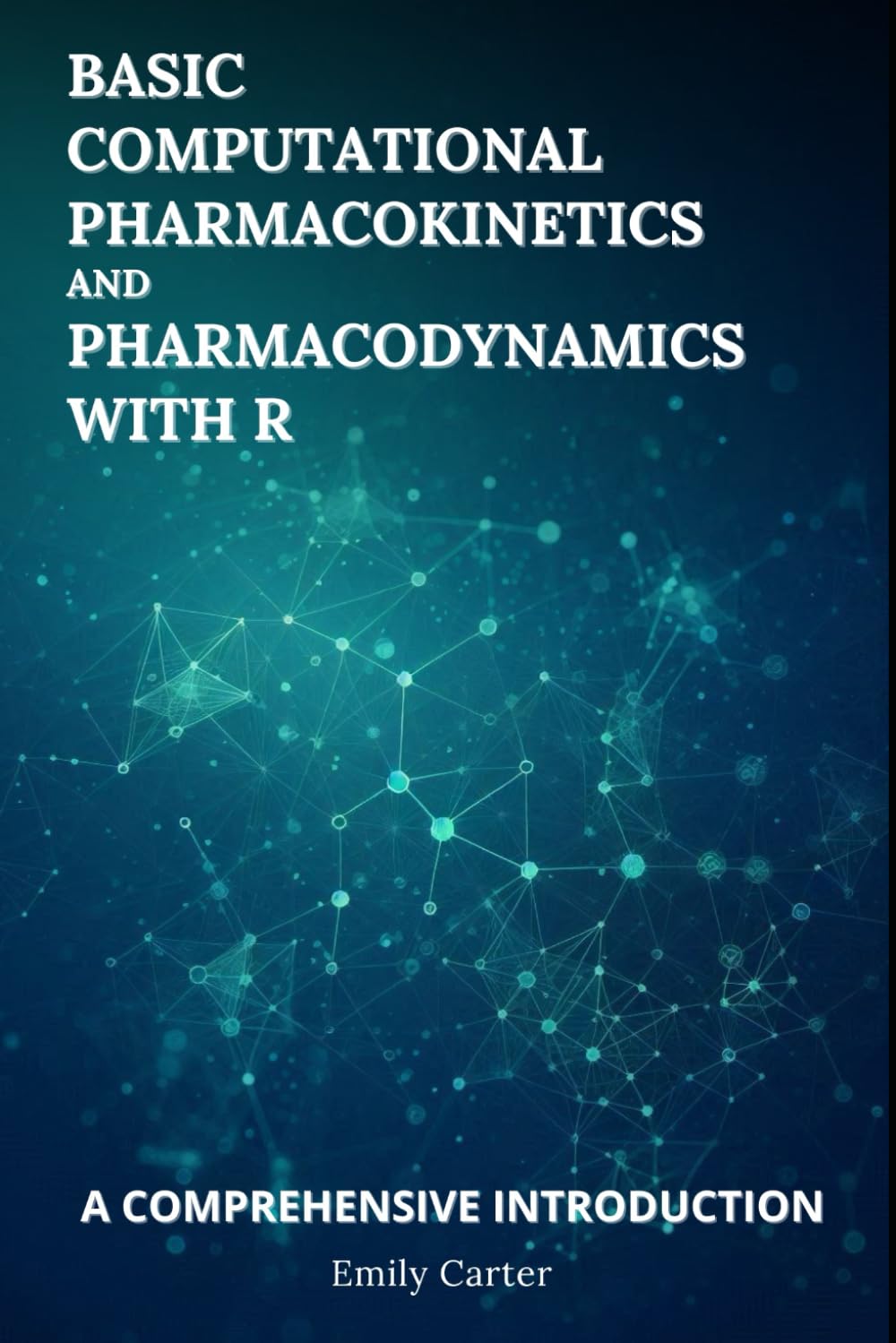 Basic Computational Pharmacokinetics and Pharmacodynamics With R: A Comprehensive Introduction (Computational Pharmacology)