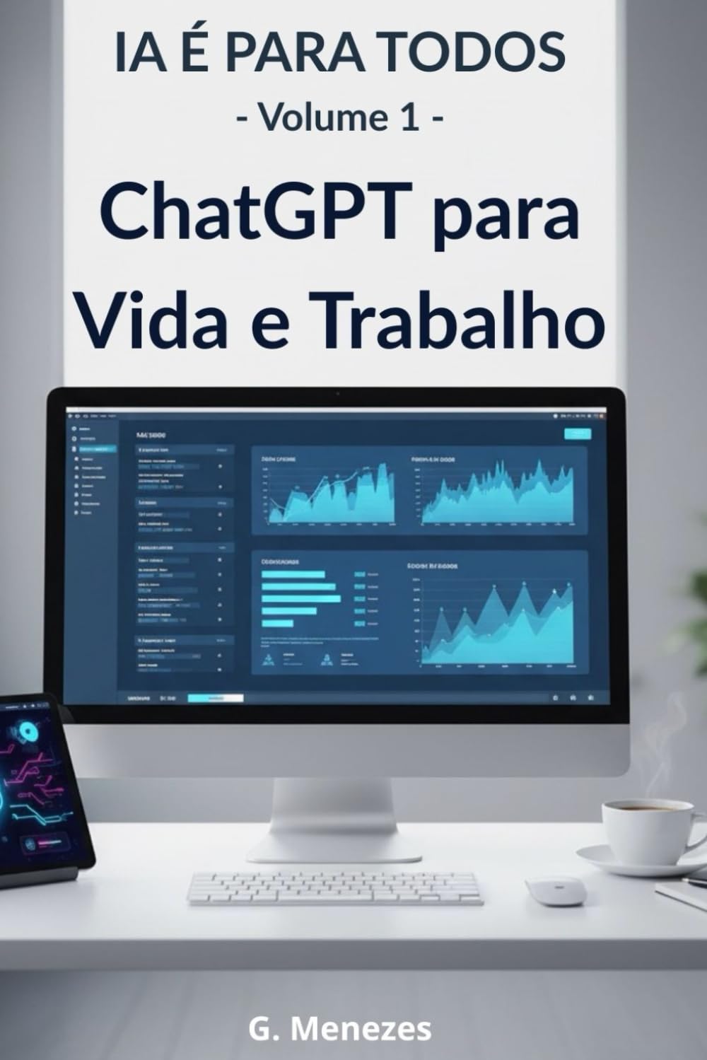 ChatGPT para Vida e Trabalho: Coleção “IA É PARA TODOS” – Volume 1 (Portuguese Edition)