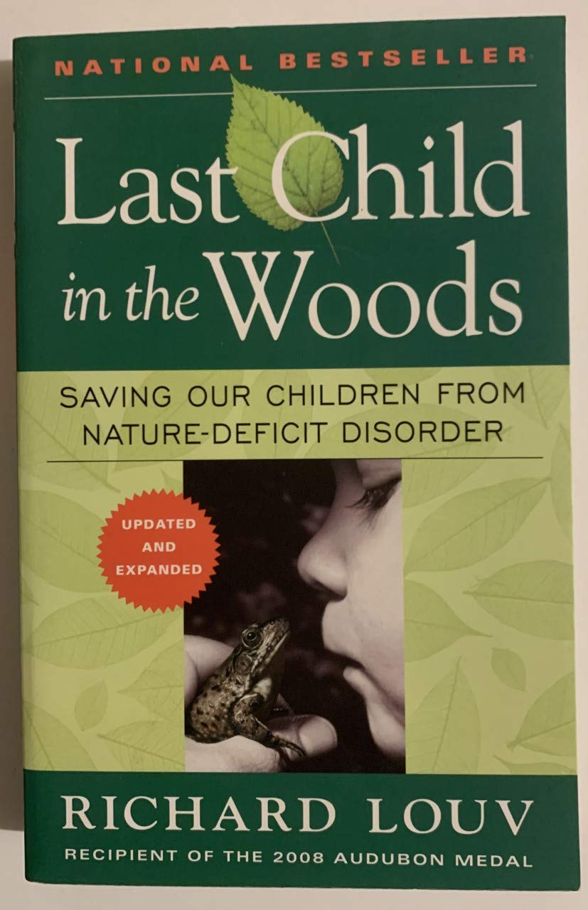 Last Child in the Woods: Saving Our Children From Nature-Deficit Disorder