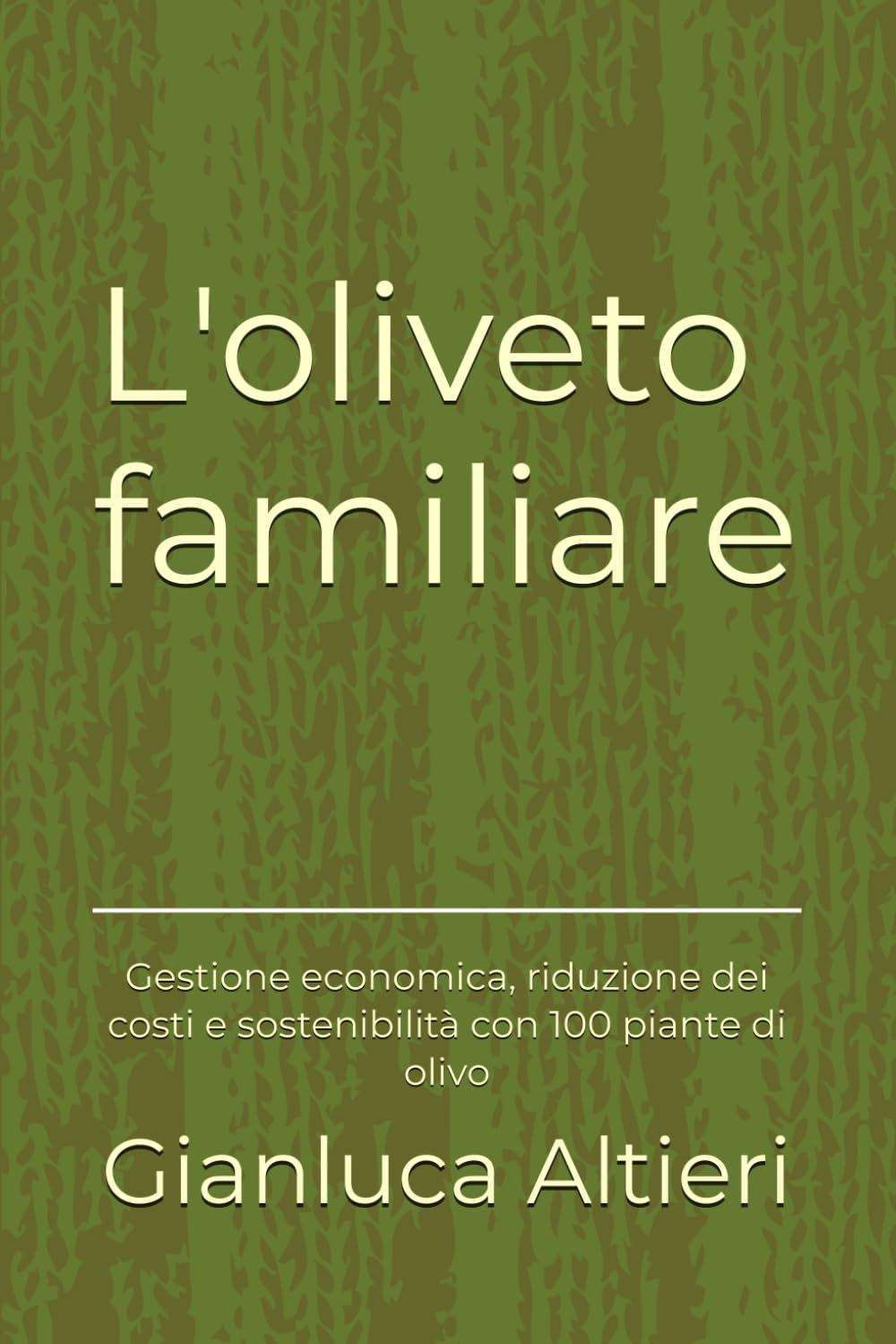 L'oliveto familiare: Gestione economica, riduzione dei costi e sostenibilità con 100 piante di olivo