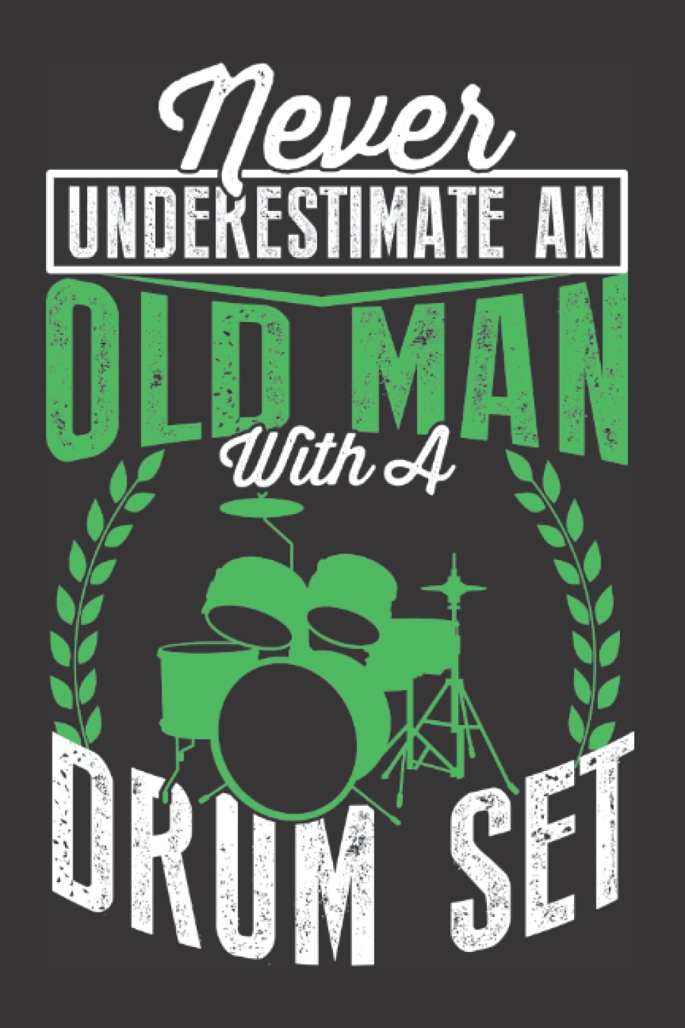 never underestimate an old man with a drum set: for drums lovers, a drummer gift idea for all occasions