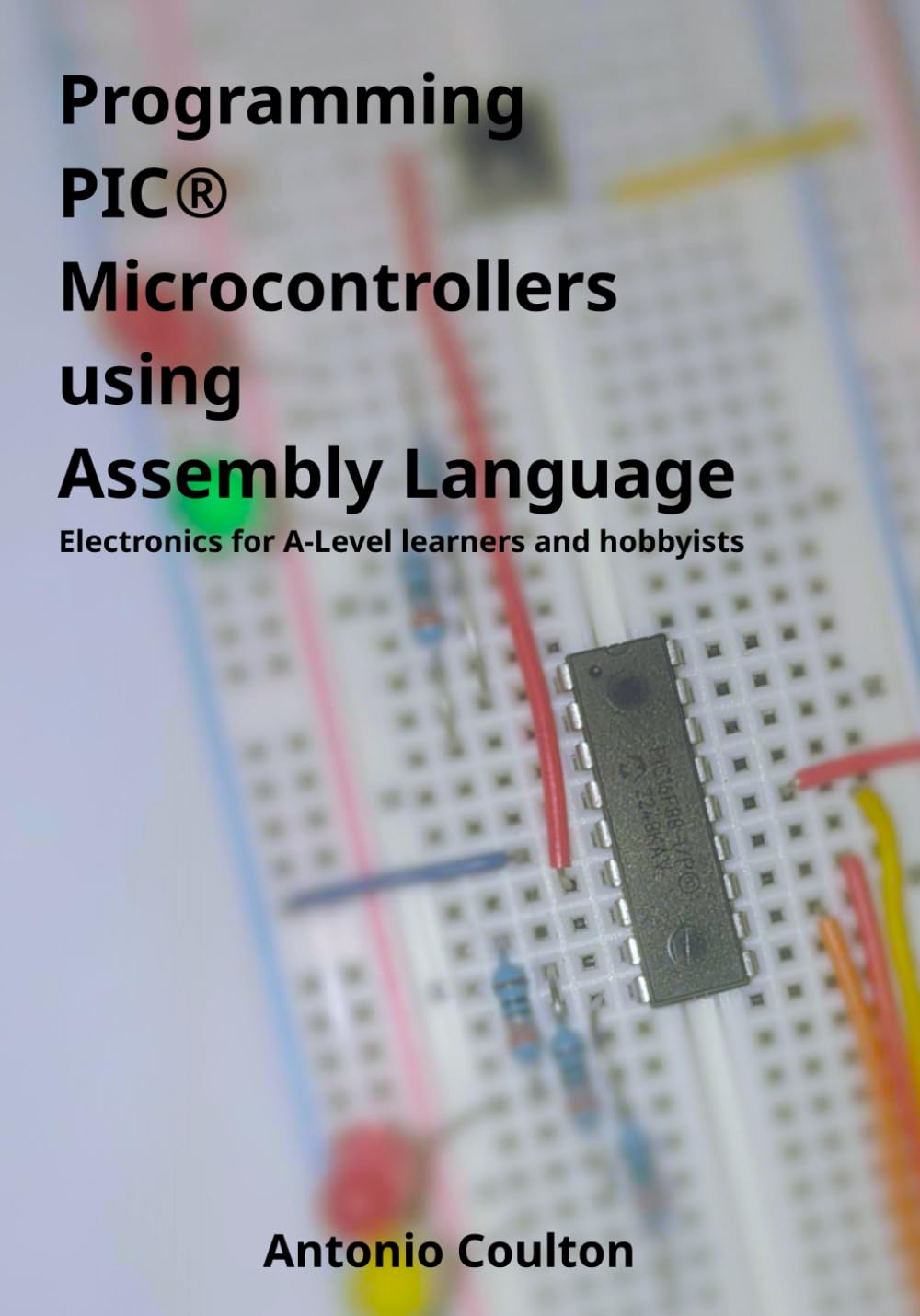 Programming PIC Microcontrollers using Assembly Language: Electronics for A-level learners and hobbyists