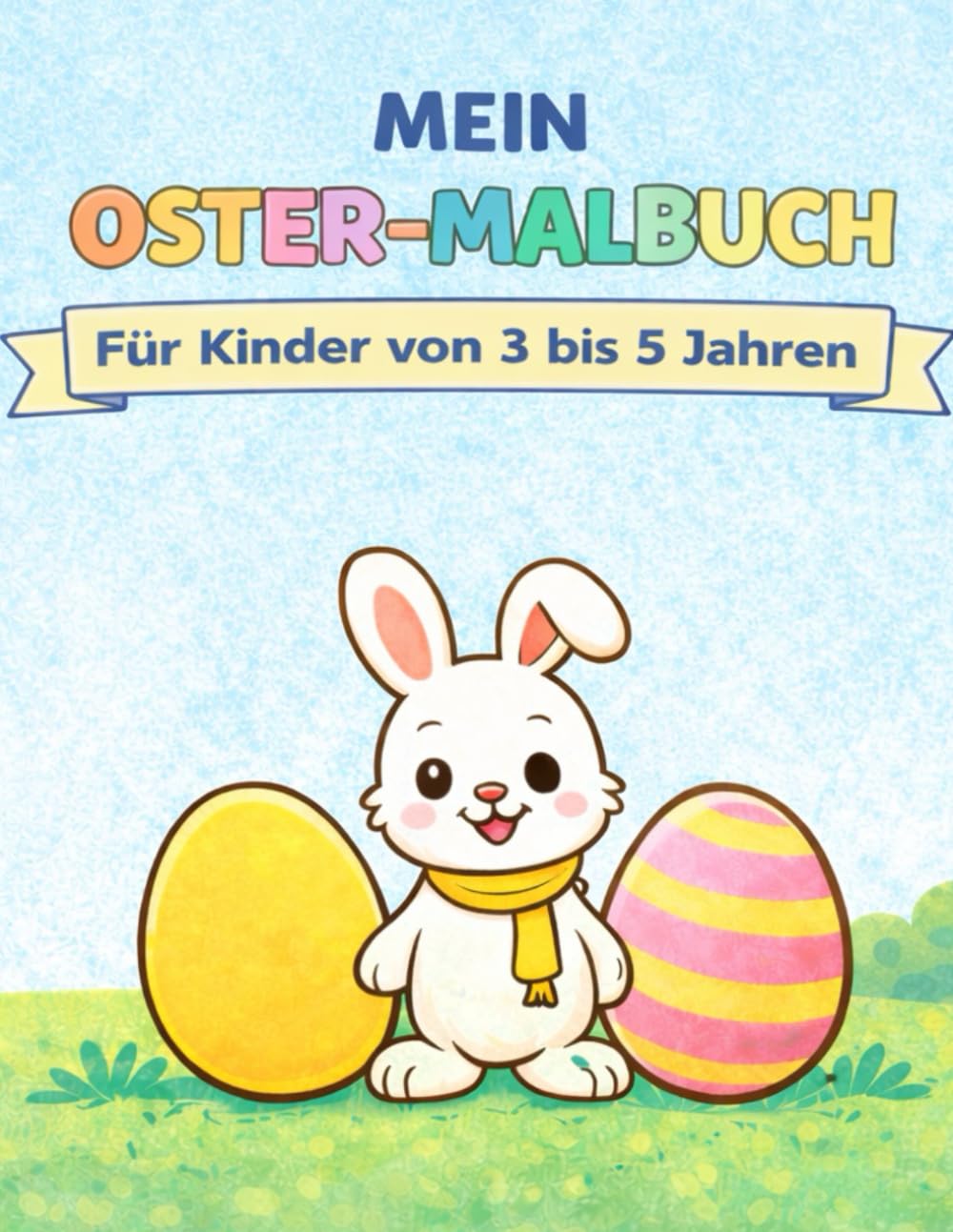 Mein Ostermalbuch: Ein Ausmalbuch für Kinder von 3 bis 5 Jahren