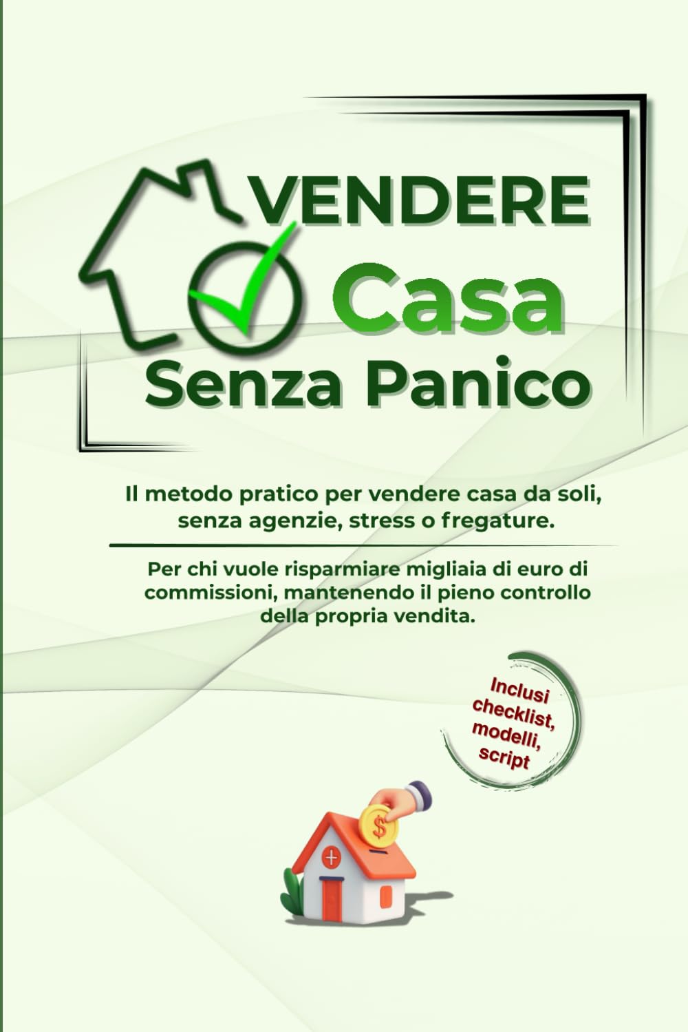 Vendere Casa Senza Panico: Il metodo pratico per vendere casa da soli, senza agenzie, stress o fregature.