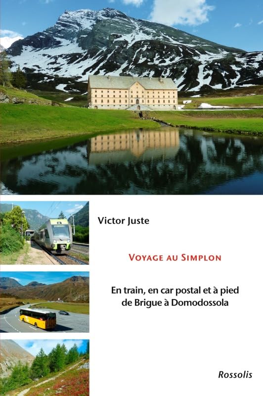 VOYAGE AU SIMPLON: EN TRAIN, EN CAR POSTAL ET A PIED, DE BRIGUE A DOMODOSSOLA