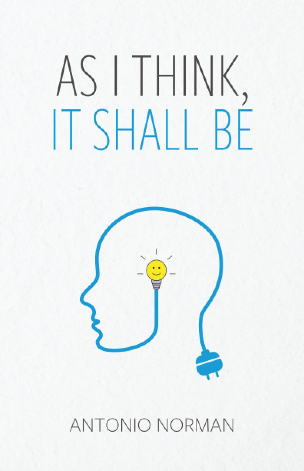 As I Think It Shall Be: Thought Is The Beginning Of Everything