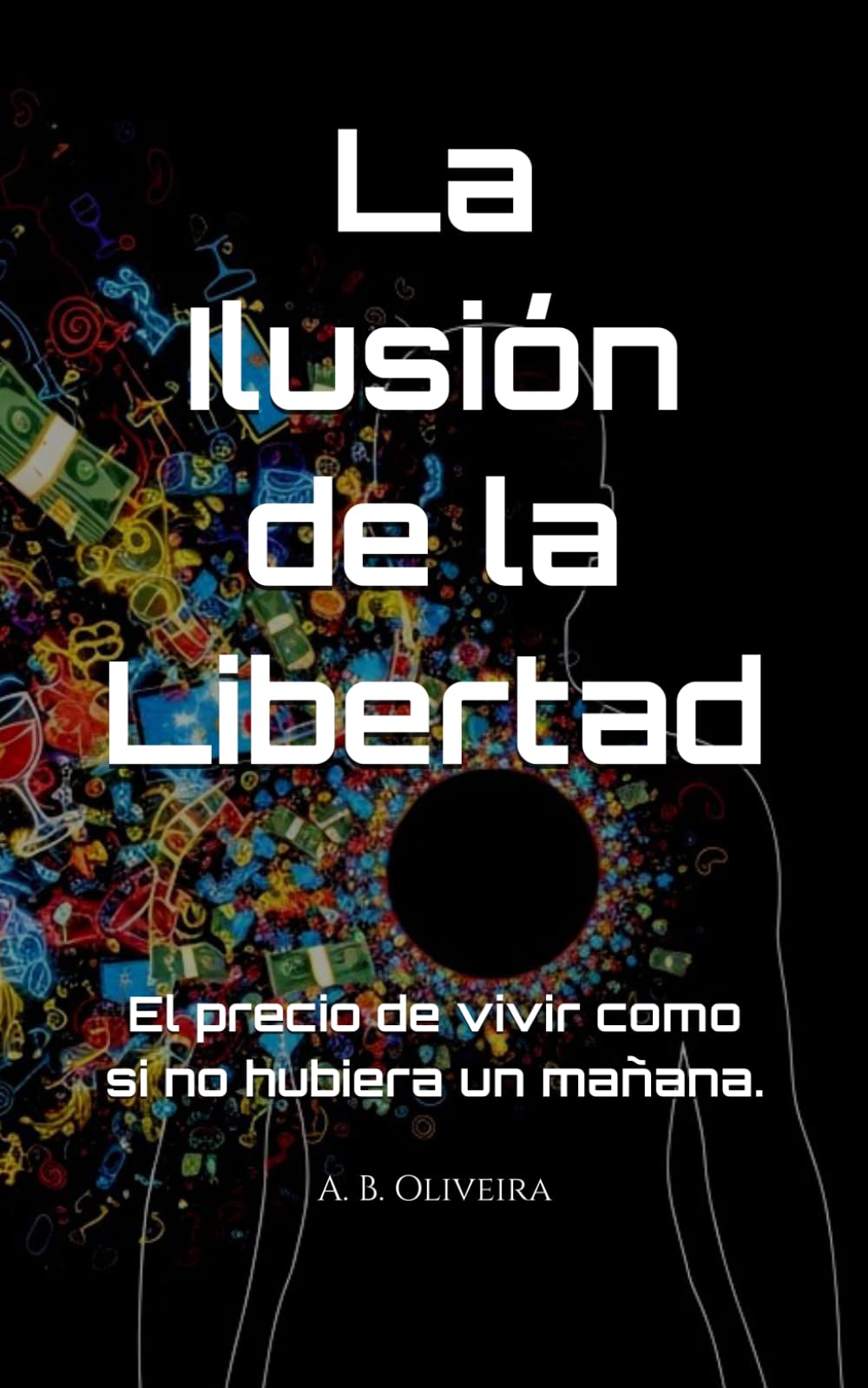 La Ilusión de la Libertad: El precio de vivir como si no hubiera un mañana.