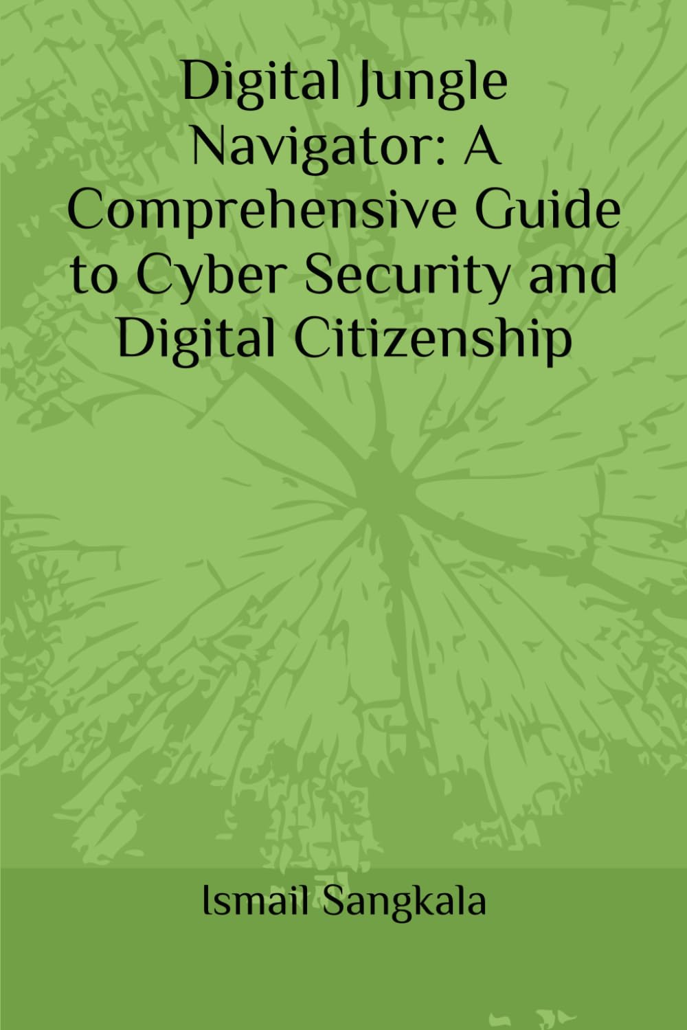 Digital Jungle Navigator: A Comprehensive Guide to Cyber Security and Digital Citizenship