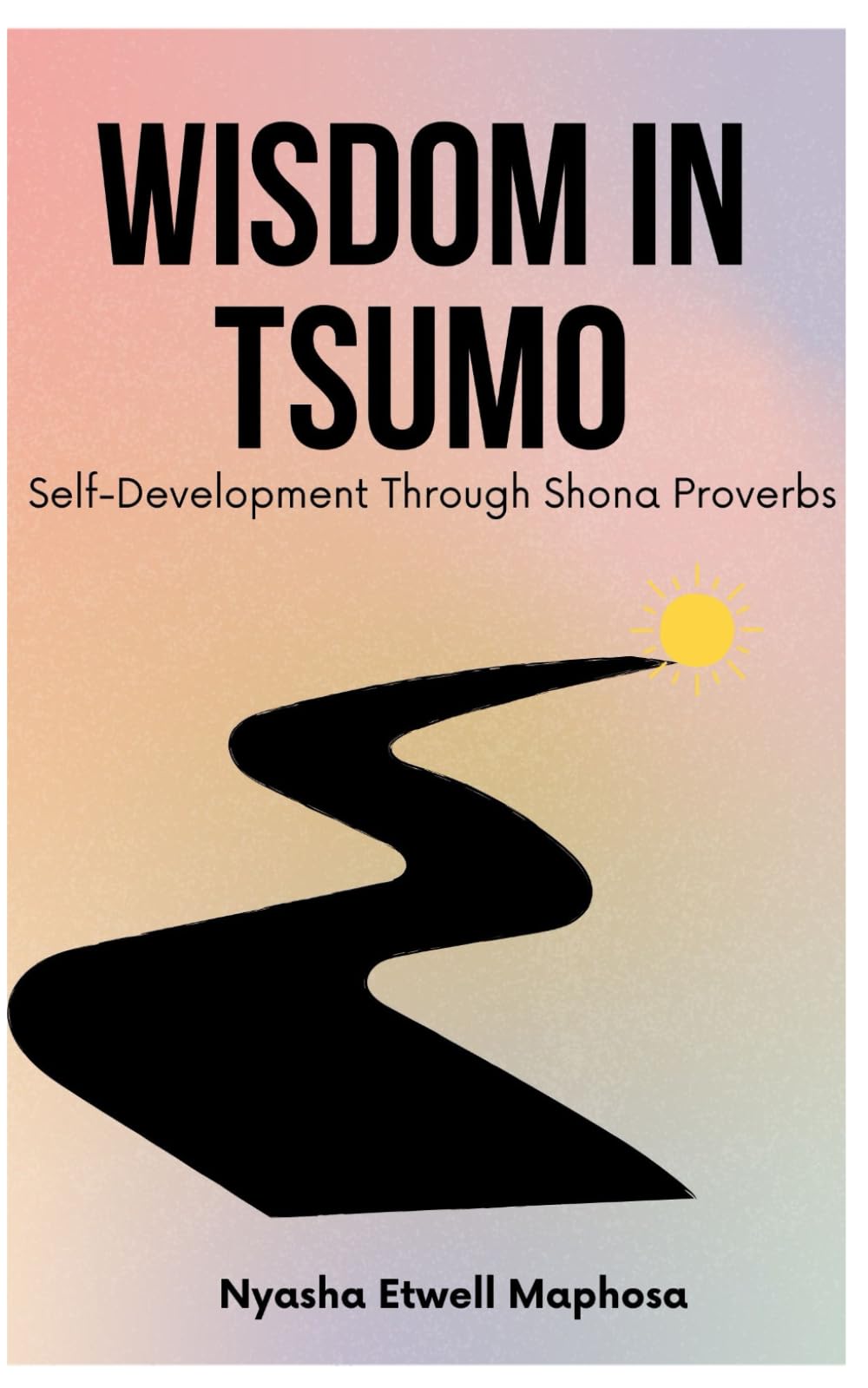 Wisdom in Tsumo: Self-Development Through Shona Proverbs