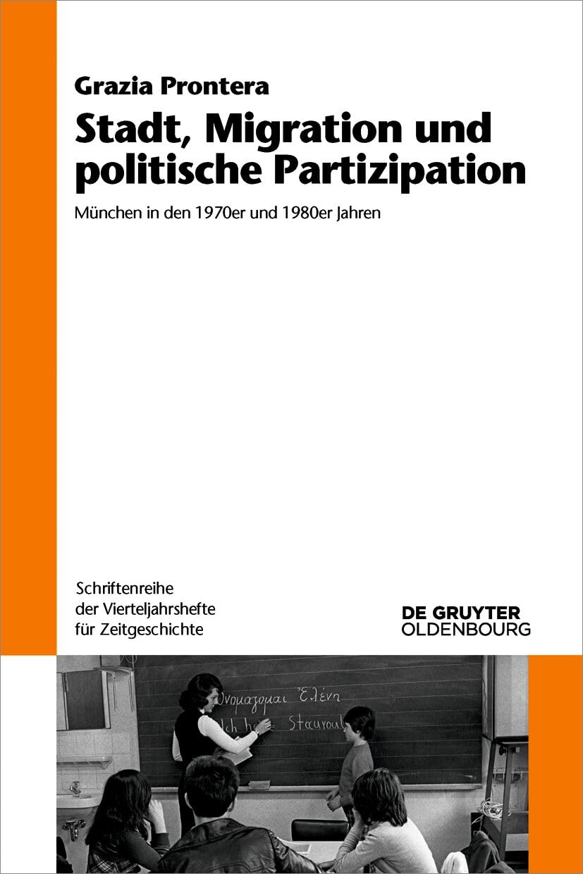 Stadt, Migration Und Politische Partizipation: München in Den 1970er Und 1980er Jahren: 131 (Schriftenreihe Der Vierteljahrshefte Für Zeitgeschichte)