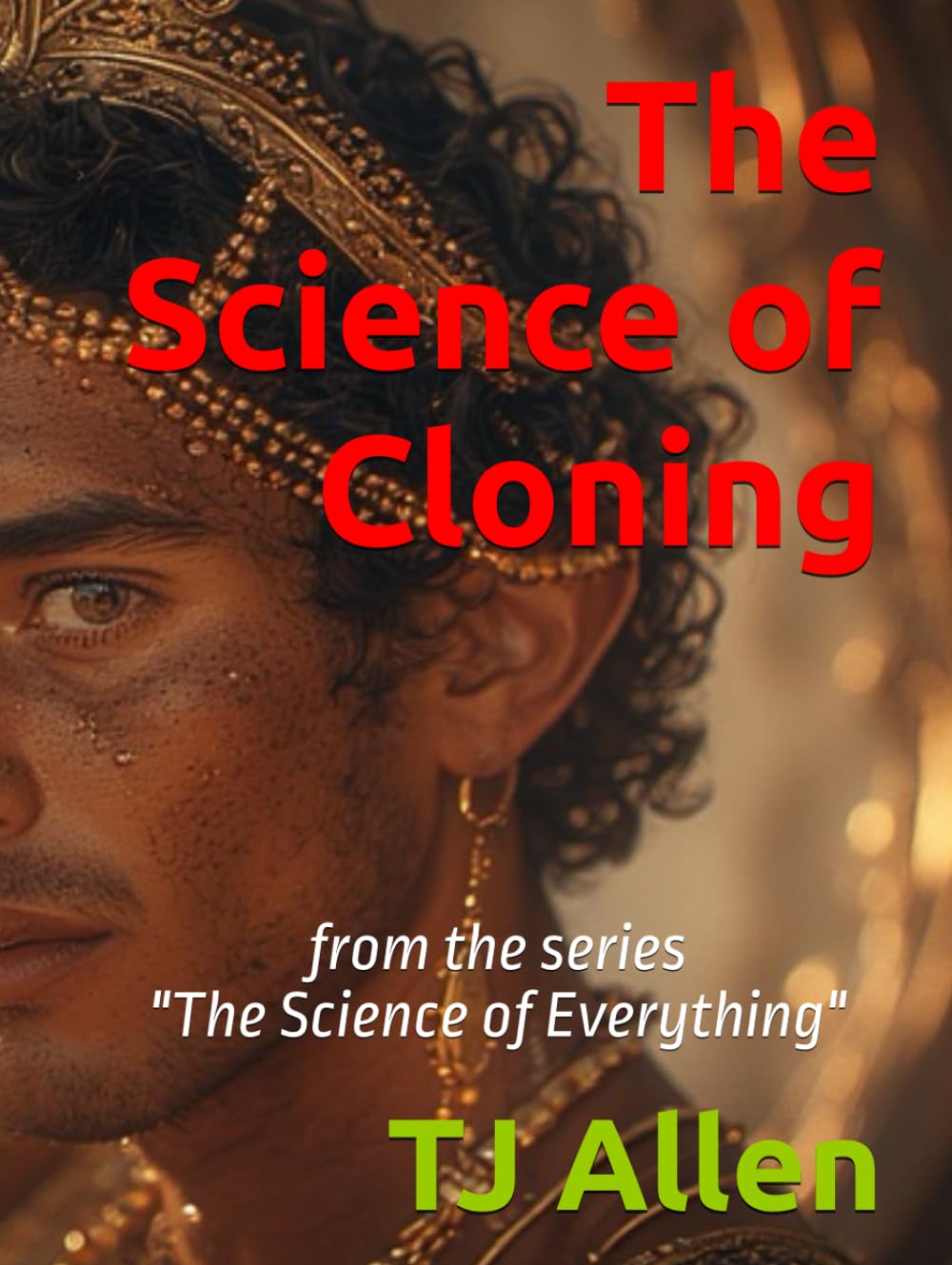 The Science of Cloning: from the series "The Science of Everything"
