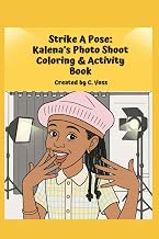 Strike A Pose: Kalena’s Photo Shoot Coloring & Activity Book: Creative Dress-Up and Fashion Design Adventures for Kids Ages 6-12