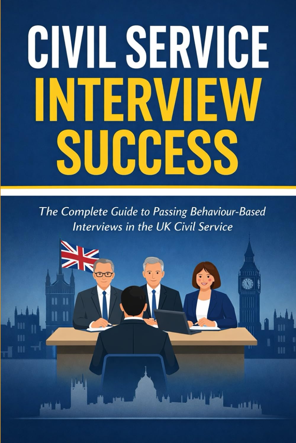 Civil Service Interview Success: How to Pass Behaviour Based Interviews in the UK