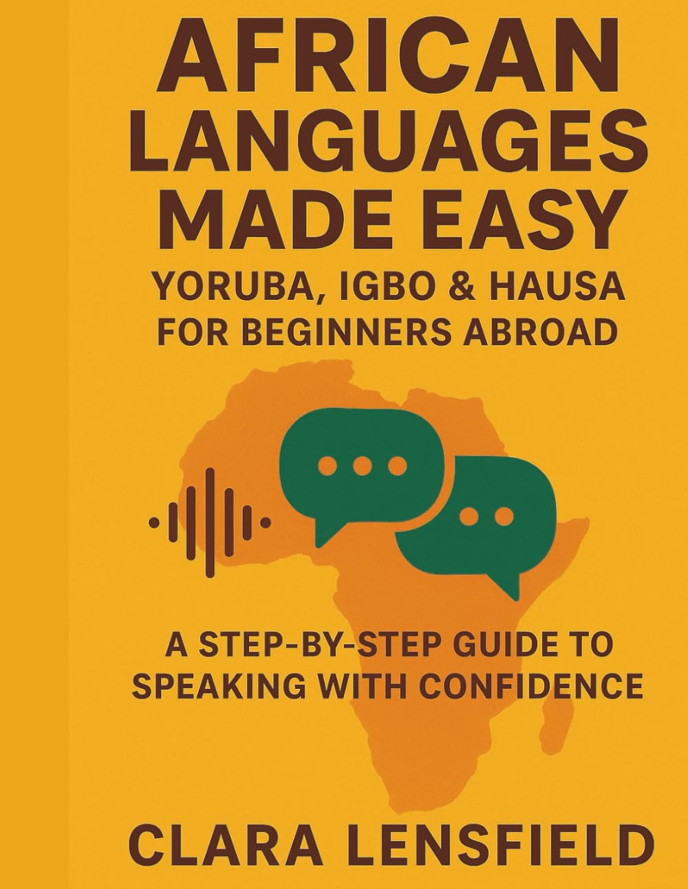 African Languages Made Easy: Yoruba, Igbo & Hausa for Beginners Abroad: A Step-by-Step Guide to Speaking with Confidence