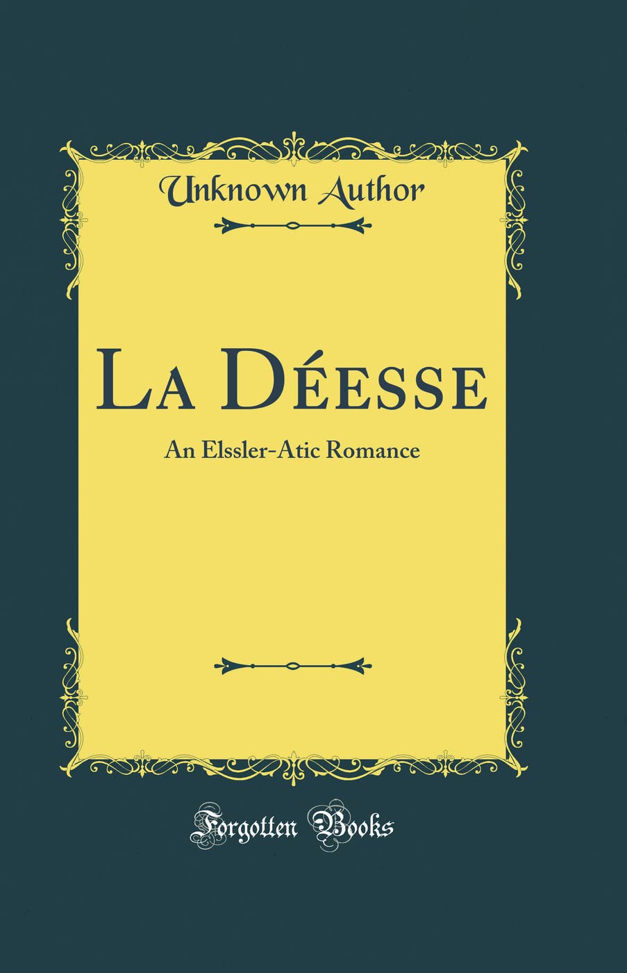 La Déesse: An Elssler-Atic Romance (Classic Reprint)