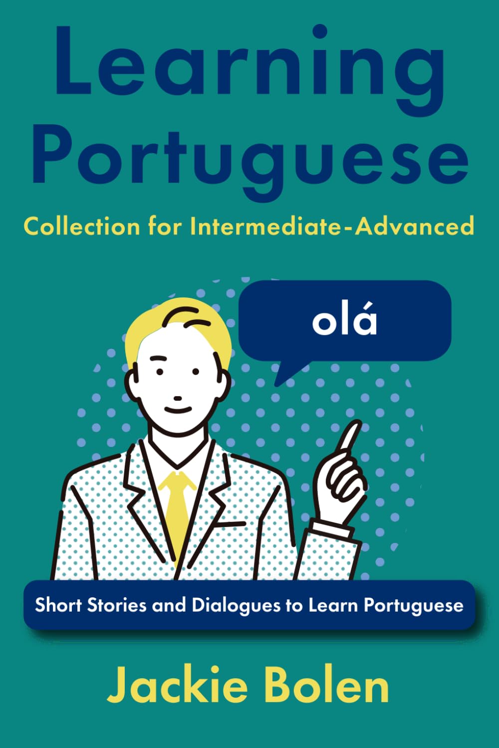 Learning Portuguese Collection for Intermediate-Advanced: Short Stories and Dialogues to Learn Portuguese