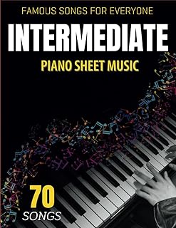 Intermediate Piano Sheet Music: 70 Famous Songs for Everyone