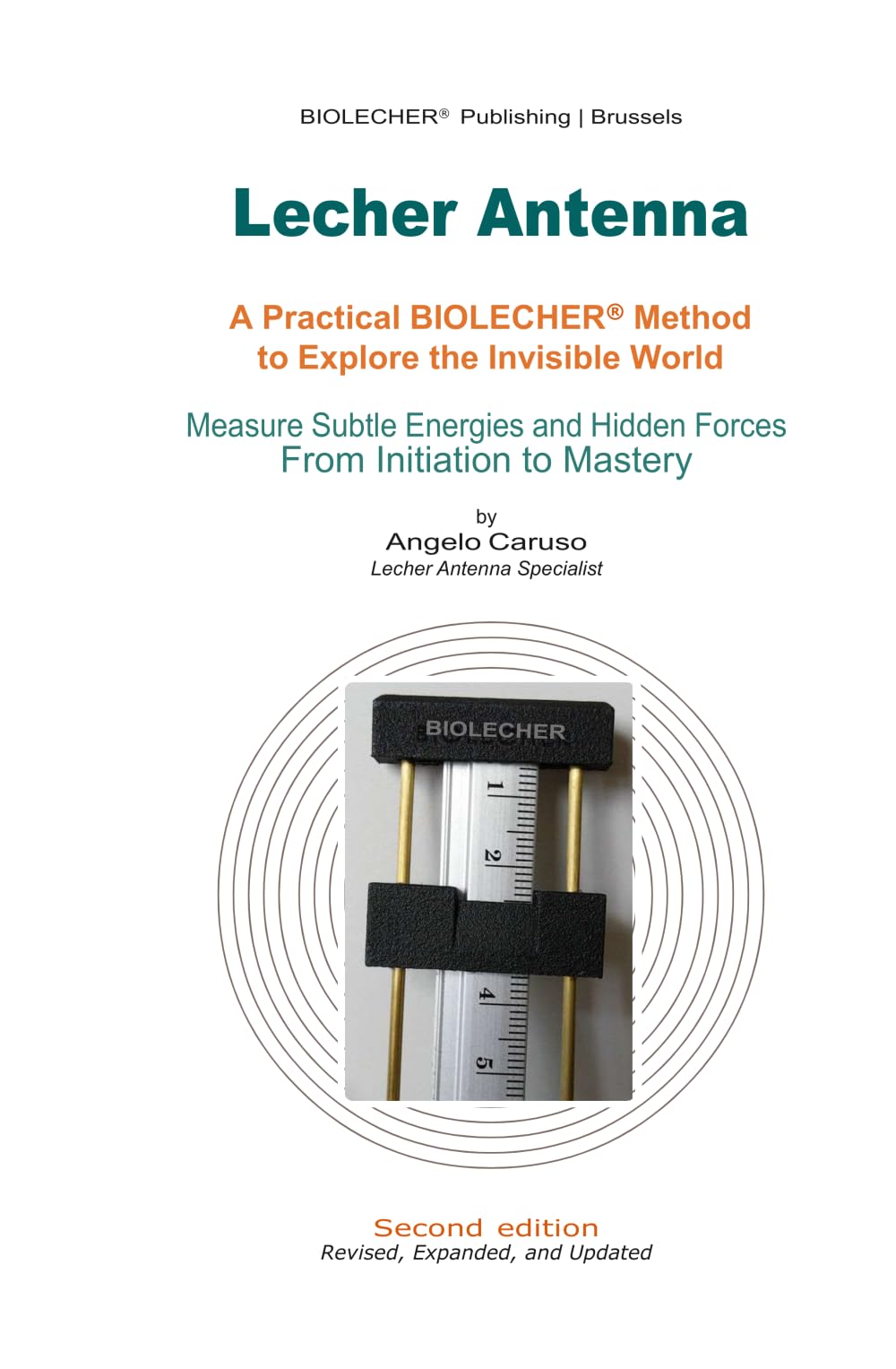 Lecher Antenna: A Practical BIOLECHER® Method to Explore the Invisible World – Measure Subtle Energies and Hidden Forces From Initiation to Mastery | 2nd Edition