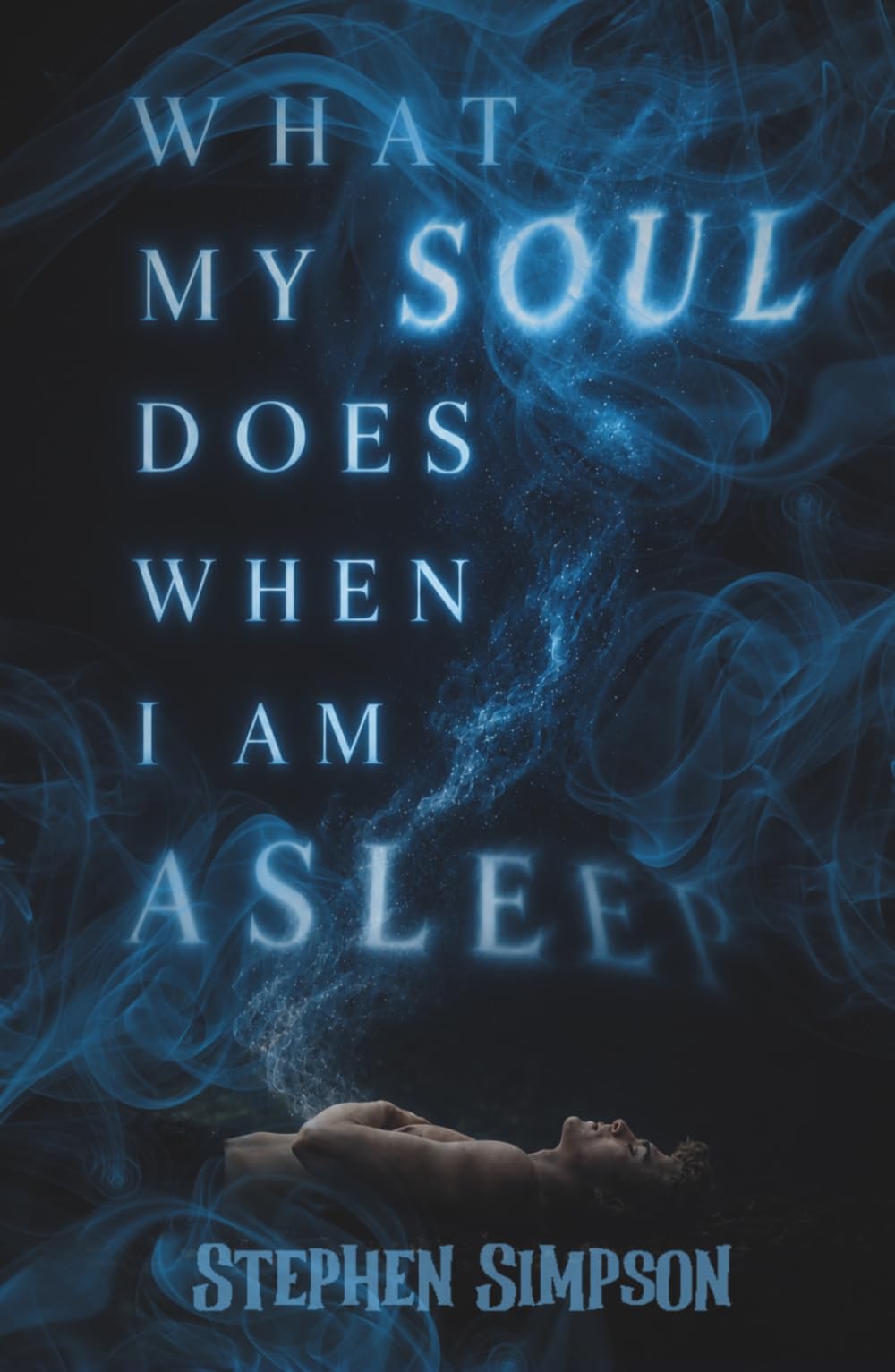 What My Soul Does When I Am Asleep