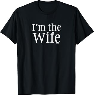"I'm the Wife" Funny Comedy Wife Shirt T-Shirt