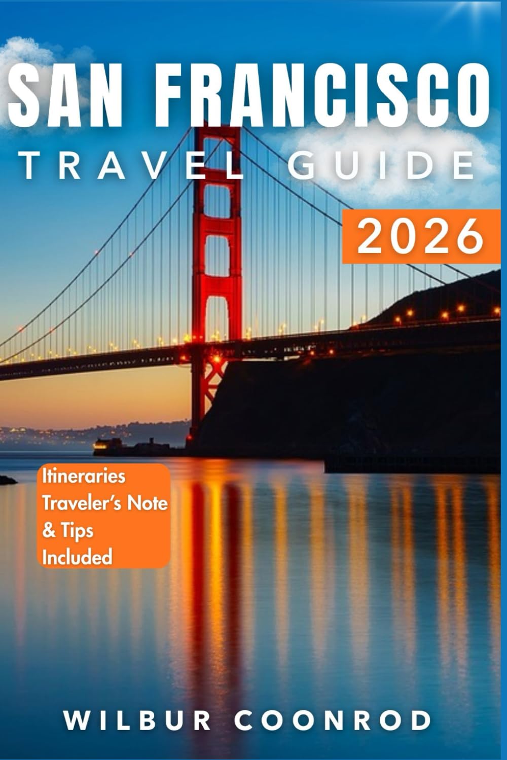 San Francisco Travel Guide 2026: Explore Unique Places, Tasty Food, And Unforgettable Local Experiences (Global Adventures Series)