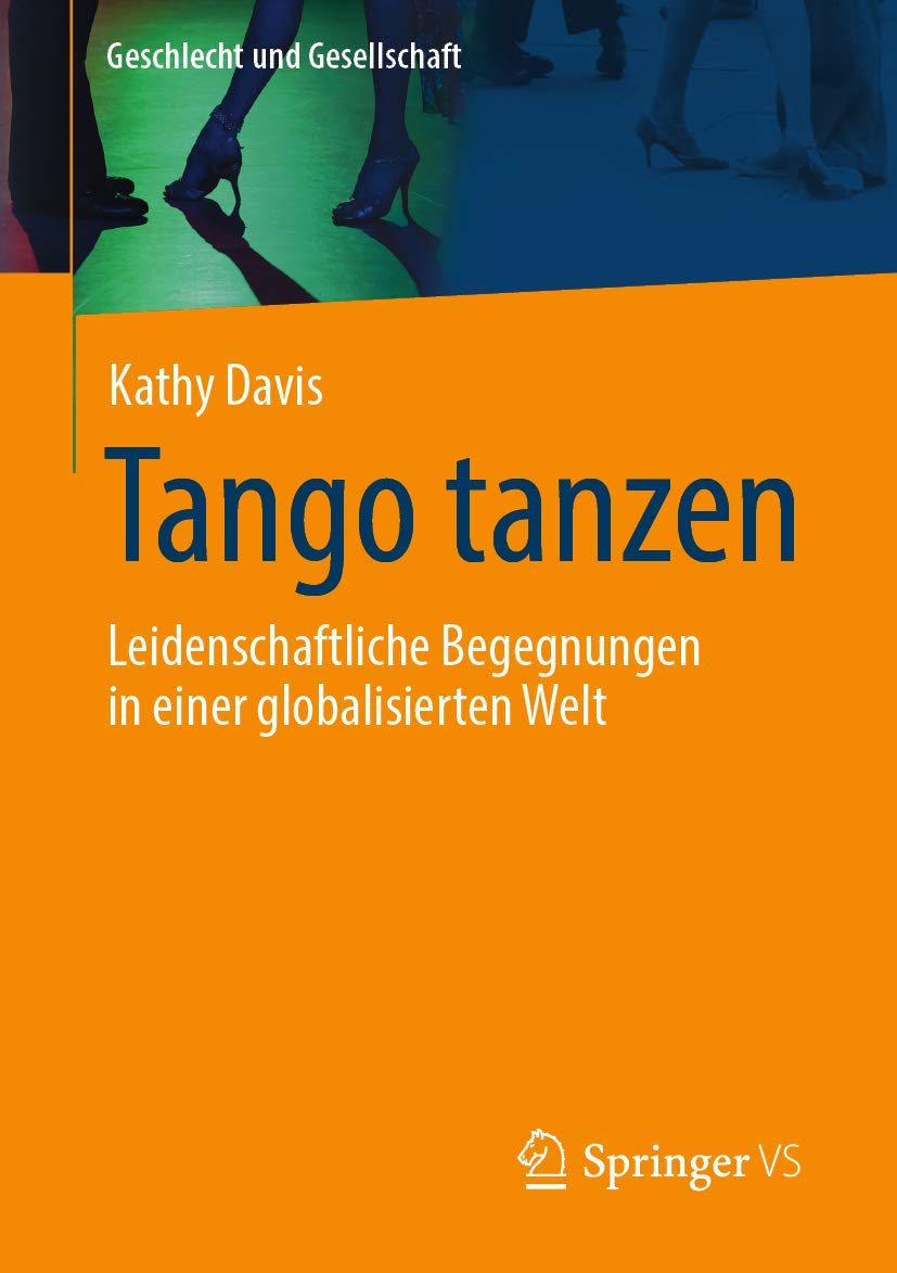 Tango tanzen: Leidenschaftliche Begegnungen in einer globalisierten Welt