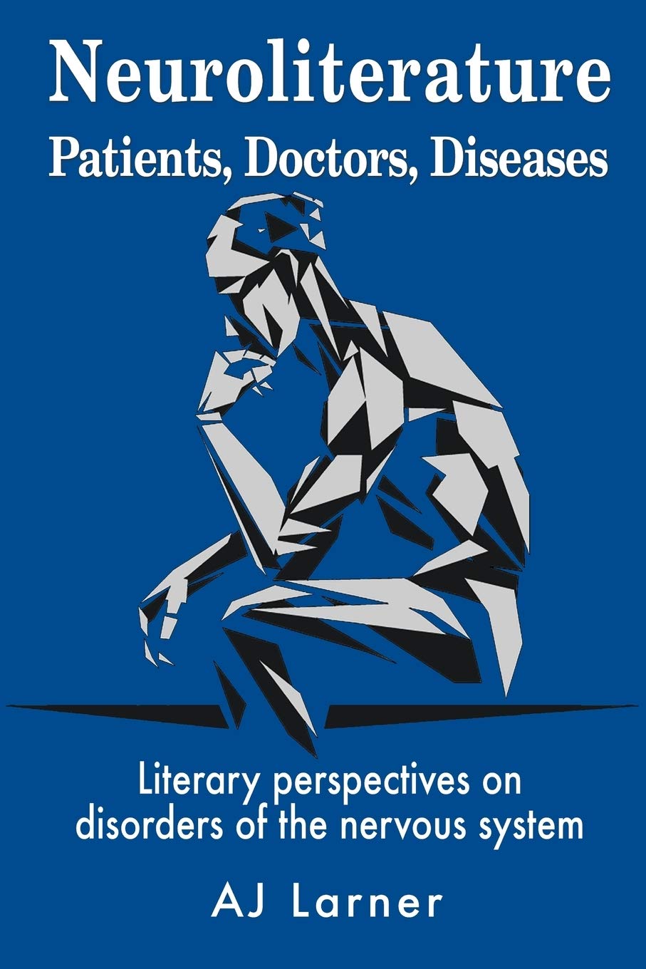 Neuroliterature Patients, Doctors, Diseases: Literary perspectives on disorders of the nervous system: 1 (Neuroliterature series)