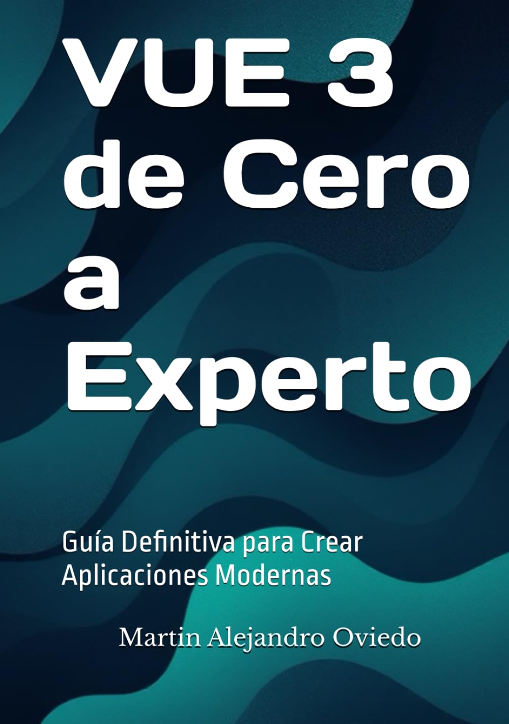 VUE 3 de Cero a Experto: Guía Definitiva para Crear Aplicaciones Modernas