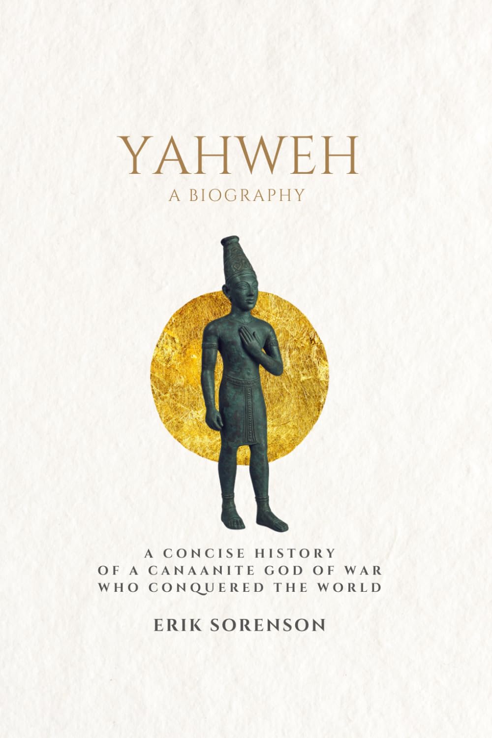 Yahweh: a biography: A concise history of a Canaanite god of war who conquered the world