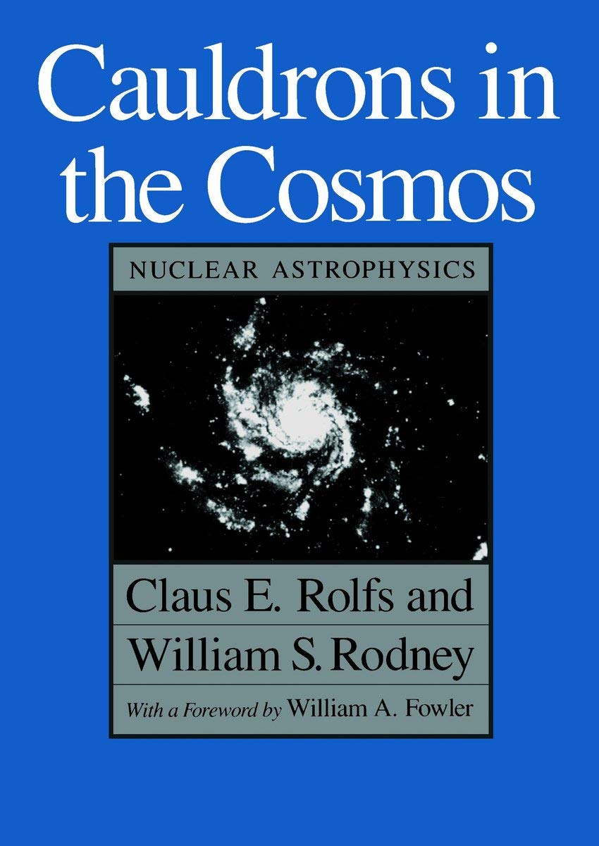 Cauldrons in the Cosmos: Nuclear Astrophysics (Theoretical Astrophysics)