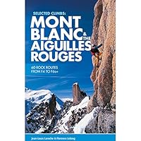 Selected Climbs: Mont Blanc & the Aiguilles Rouges: 60 Rock Routes from F4 to F6a+ 1910240451 Book Cover