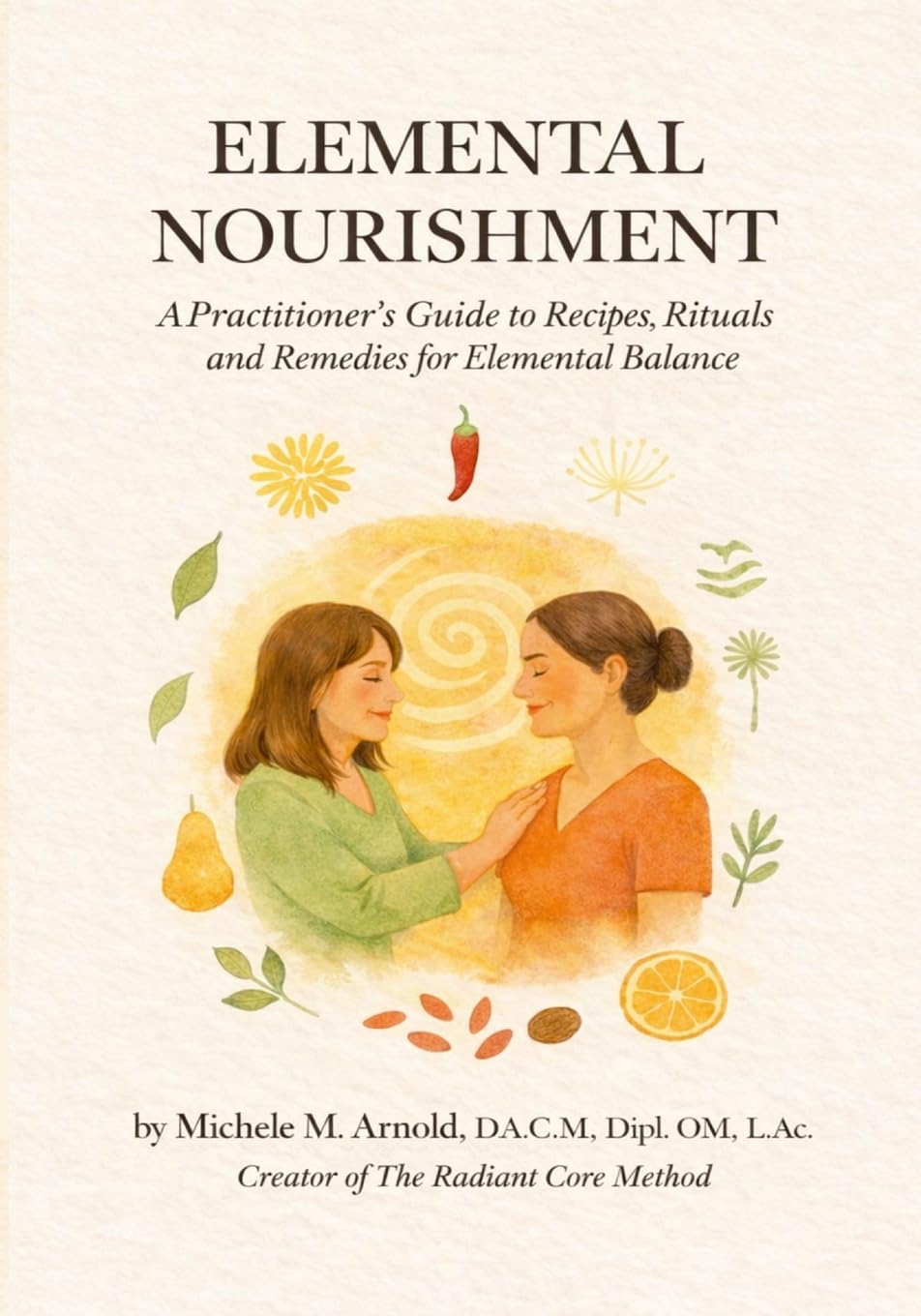 Elemental Nourishment: A Practitioner’s Guide to Recipes, Rituals, and Remedies for Elemental Balance