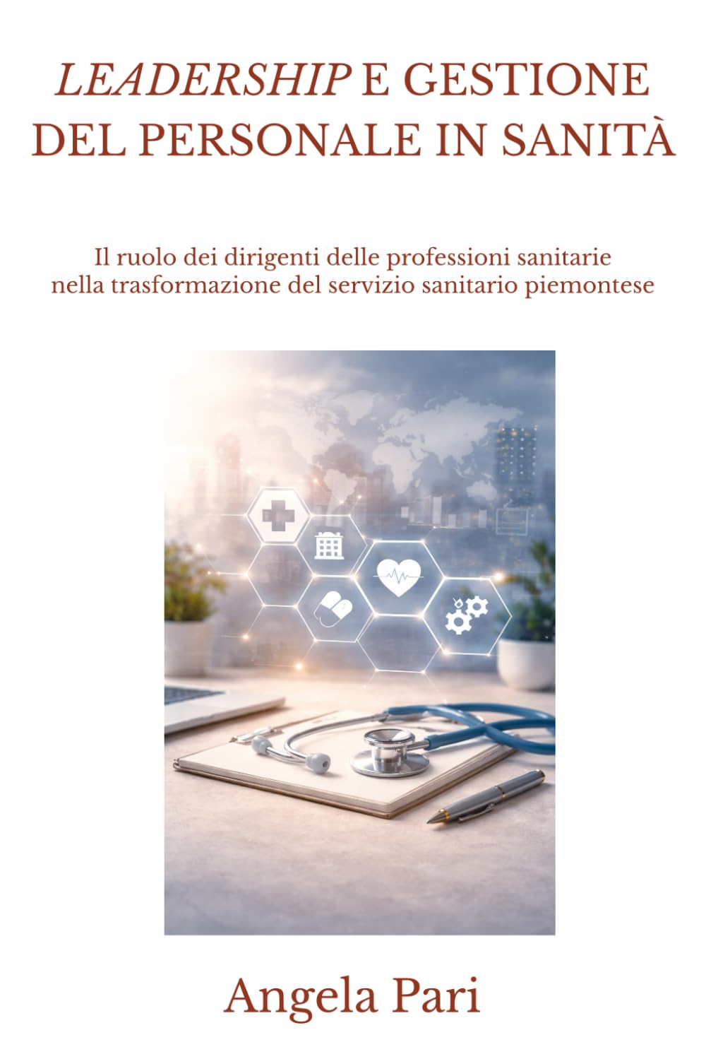 LEADERSHIP E GESTIONE DEL PERSONALE IN SANITÀ: Il ruolo dei dirigenti delle professioni sanitarie nella trasformazione del servizio sanitario piemontese