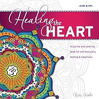 Healing the Heart: A journal and coloring book for self discovery, healing & happiness 0996757449 Book Cover
