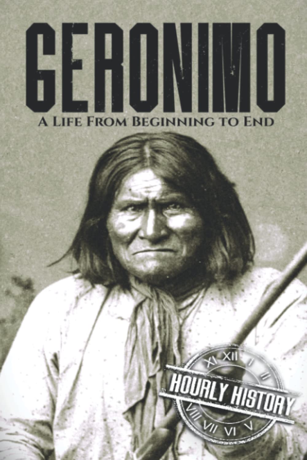 Geronimo: A Life from Beginning to End: 5 (Native American History)